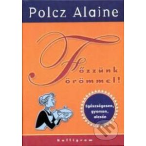 Főzzünk örömmel - Alaine Polcz