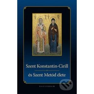 Szent Konstantin-Ciril és Szent Metód élete - Kalligram