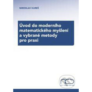 Úvod do moderního matematického myšlení a vybrané metody pro praxi - Miroslav Kureš