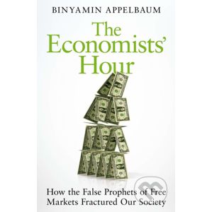 The Economists' Hour - Binyamin Appelbaum