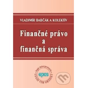 Finančné právo a finančná správa - Vladimír Babčák a kolektív