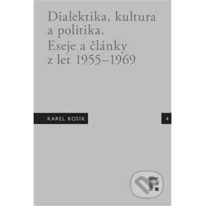 Karel Kosík. Dialektika, kultura a politika - Jan Mervart