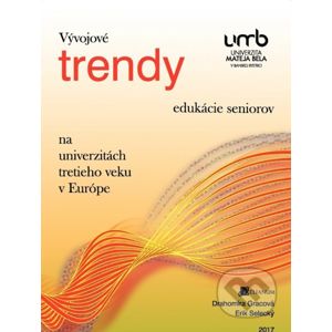 Vývojové trendy edukácie seniorov na univerzitách tretieho veku v Európe - Drahomíra Gracová