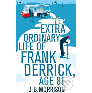 The Extra Ordinary Life of Frank Derrick, Age 81 - J.B. Morrison