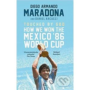 Touched By God: How We Won the Mexico '86 World Cup - Diego Armando Maradona