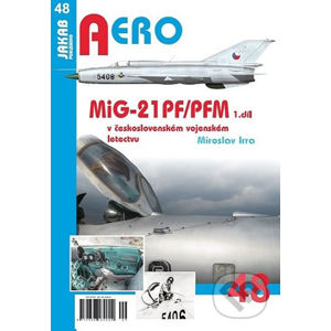 Aero: MiG-21PF/PFM v československém vojenském letectvu - 1. díl - Miroslav Irra