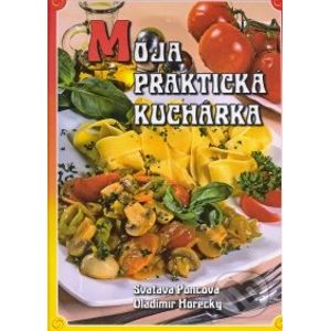 Moja praktická kuchárka - Svatava Poncová, Vladimír Horecký