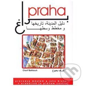 Praha, průvodce městem a jeho historií v arabštině - Charif Bahbouh