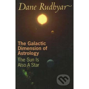 The Galactic Dimension of Astrology : The Sun is Also a Star - Dane Rudhyar