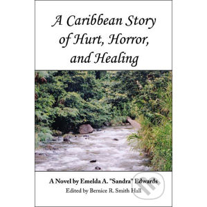 A Caribbean Story of Hurt, Horror and Healing - Emelda A. "Sandra" Edwards