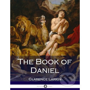 The Book of Daniel - Clarence Larkin