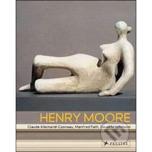 Henry Moore - Claude Allemand-Cosneau, Manfred Fath, David Mitchinson
