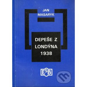 Depeše z Londýna 1938 - Jan Masaryk