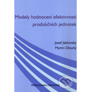 Modely hodnocení efektivnosti produkčních jednotek - Josef Jablonský, Martin Dlouhý