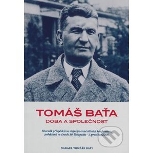 Tomáš Baťa - Doba a společnost - Nadace Tomáše Bati