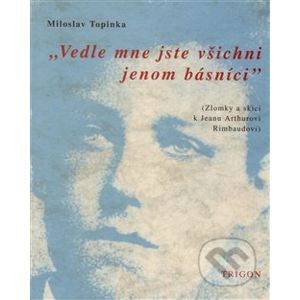 Vedle mne jste všichni básníci - Miloslav Topinka