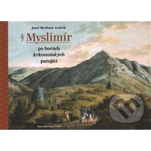 Myslimír po horách krkonošských putující - Josef Myslimír Ludvík
