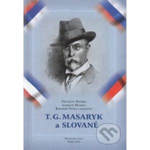 T. G. Masaryk a Slované - Vratislav Doubek, Ladislav Hladký, Radomír Vlček