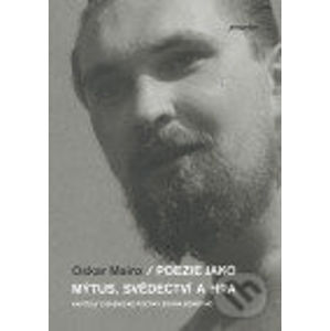 Poezie jako mýtus, svědectví a hra - Oskar Mainx