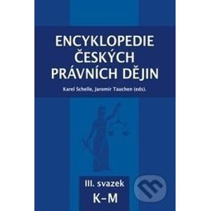 Encyklopedie českých právních dějin - Karel Schelle, Jaromír Tauchen