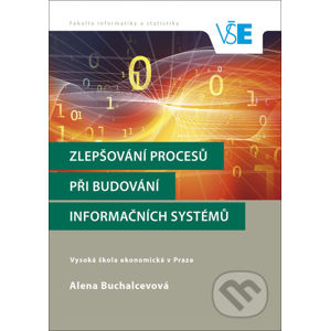 Zlepšování procesů při budování informačních systémů - Alena Buchalcevová