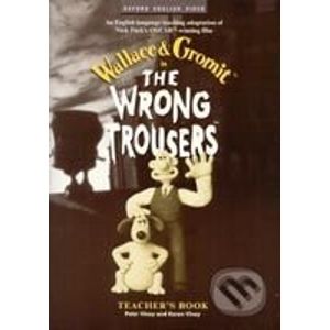The Wrong Trousers Teacher´s Book - Nick Park, Bob Baker, Peter Viney, Karen Viney