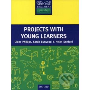 Primary Resource Books for Teachers: Projects with Young Learners - Diane Phillips, Sarah Burwood, Helen Dunford