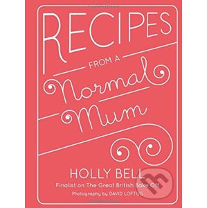 Recipes from a Normal Mum - Holly Bell