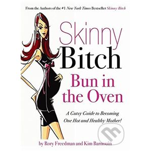 Skinny Bitch Bun in the Oven - Kim Barnouin, Rory Freedman
