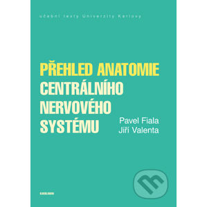 Přehled anatomie centrálního nervového systému - Pavel Fiala, Jiří Valenta