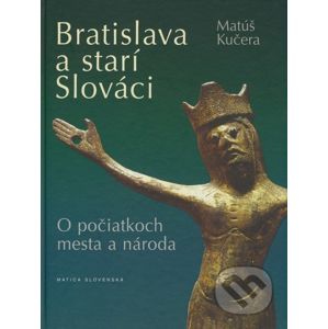 Bratislava a starí Slováci - Matúš Kučera