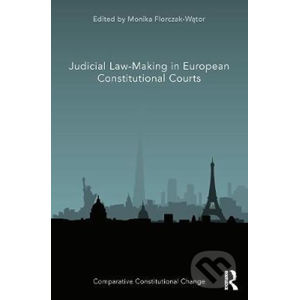 Judicial Law-Making in European Constitutional Courts - Monika Florczak-Wator