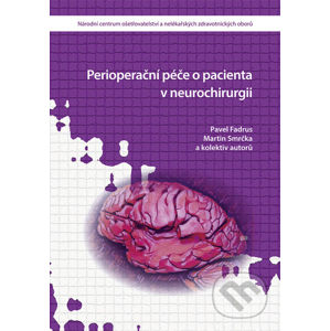 Perioperační péče o pacienta v neurochirurgii - Pavel Fadrus, Martin Smrčka