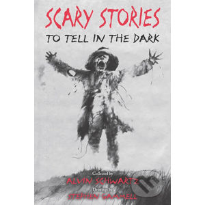 Scary Stories to Tell in the Dark - Alvin Schwartz, Stephen Gammell (ilustrátor)