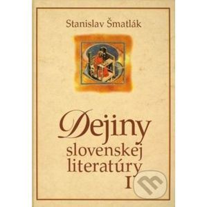 Dejiny slovenskej literatúry I. - Stanislav Šmatlák