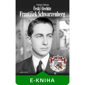 Český šlechtic František Schwarzenberg - Vladimír Škutina