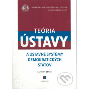 Teória ústavy a ústavné systémy demokratických štátov - Ladislav Orosz