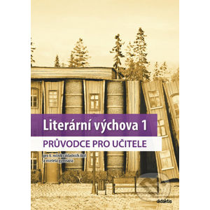 Literární výchova 1 průvodce pro učitele - Jaroslav Vala, Martina Jirčíková, Veronika Švecová