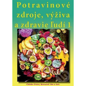 Potravinové zdroje, výživa a zdravie ľudí 1. - Peter Chlebo, Ján Keresteš