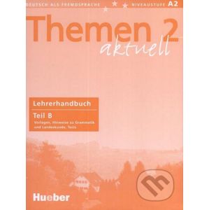 Themen 2 aktuell - Lehrerhandbuch Teil B - Max Hueber Verlag