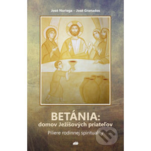 Betánia: domov Ježišových priateľov - José Noriega, José Granados