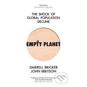 Empty Planet : The Shock of Global Population Decline - John Ibbitson, Darrell Bricker