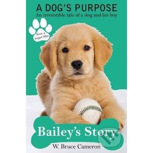 A Dog´s Purpose - Bailey´s Story - Bruce W. Cameron