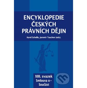 Encyklopedie českých právních dějin, XVII. svazek Svatá - Štrbské - Karel Schelle, Jaromír Tauchen