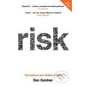 Risk : The Science and Politics of Fear - Dan Gardner