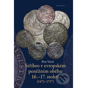 Stříbro v evropském peněžním oběhu 16.-17. století - Petr Vorel