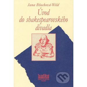 Úvod do shakespearovského divadla - Jana Bžochová-Wild