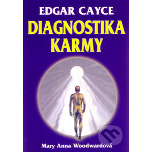 Edgar Cayce: Diagnostika karmy - Mary Anna Woodwardová