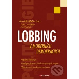 Lobbing v moderních demokraciích - Karel B. Mülle, Šárka Laboutková, Petr Vymětal