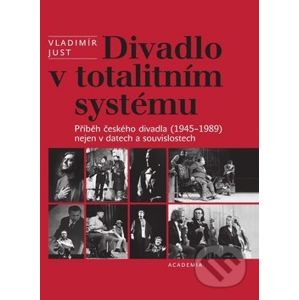 Divadlo v totalitním systému - Vladimír Just